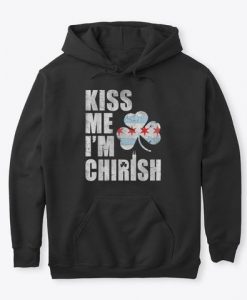 Kiss Me Im Chirish Hoodie GN26MA1