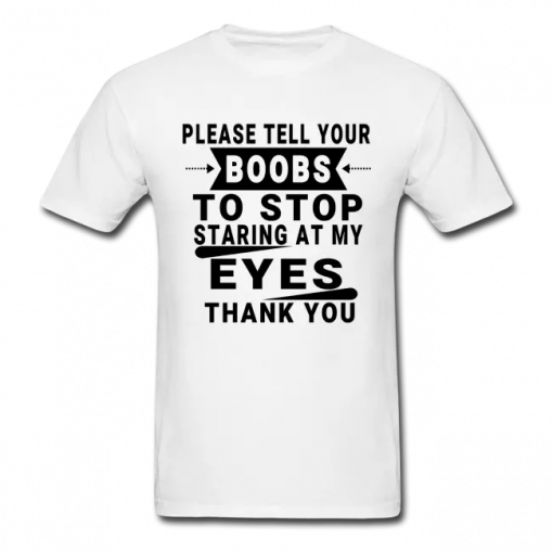 Please Tell Your Boobs To Stop T-Shirt AL31MA1