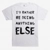 Rather Do Anything Else T-shirt SD9MA1