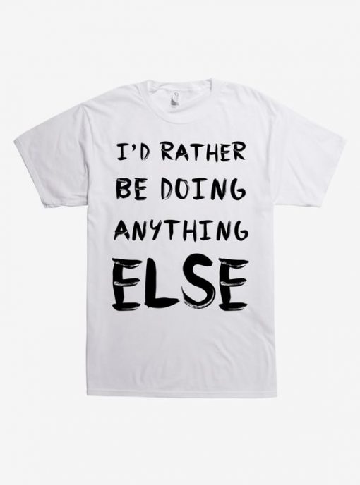Rather Do Anything Else T-shirt SD9MA1