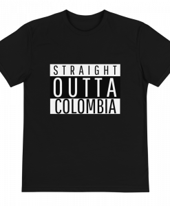 Straight Outta Colombia T-Shirt DK20MA1