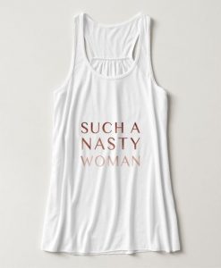 Such a nasty woman Tank Top IS3M1