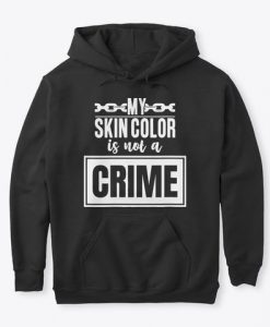 Womens My Skin Color Is Not A Crime Hoodie GN26MA1