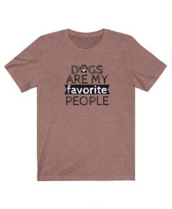 Dogs Are My Favorite People T-Shirt PU30A1