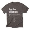 I Got A Dig Bick T-Shirt UL7A1