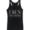 I Run on Coffee Tank Top IM10A1
