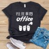 I'll Be In My Office T-Shirt EL16A1