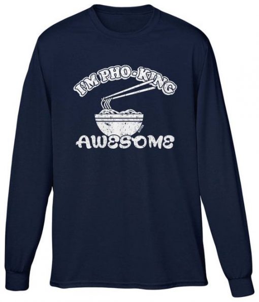 Im Pho-King Awesome Sweatshirt SD23A1
