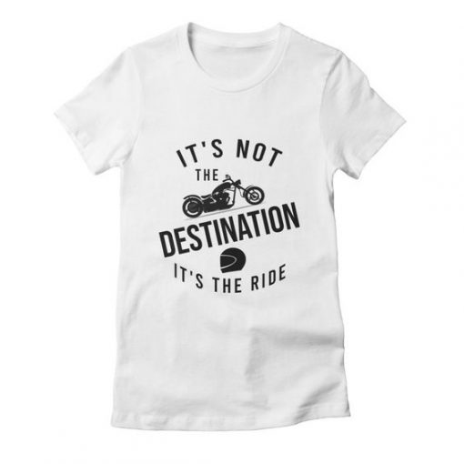 It's Not The Destination T-Shirt PU3A1