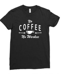 No Coffee No Workee T-shirt SD23A1