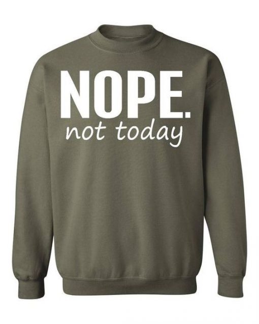 Nope Not Today Sweatshirt SD23A1