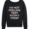 Not Feeling Worky Sweatshirt IM10A1