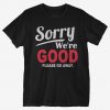 Sorry We're Good T-Shirt SD26A1