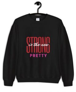 Strong Is The New Pretty Sweatshirt EL16A1
