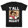 Y'All Might T-Shirt AL12A1