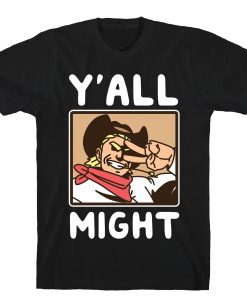 Y'All Might T-Shirt AL12A1