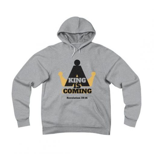 A King Is Coming Hoodie SD3M1