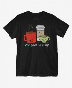 We Give a Crap T-Shirt AL4M1