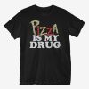 Pizza Is My Drug T-Shirt AL30S1