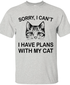 Sorry I Can't I Have Plans With My Cat T-Shirt