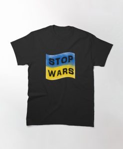 Stop The Wars With the Ukrainian Flag T-Shirt