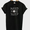 Need More Sleep T-shirt THD