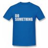 Do something Tshirt THD