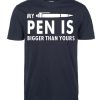 My Pen Is Bigger Than Yours T-Shirt AL30A2