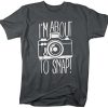 I'm About To Snap Camera Photographer T-Shirt AL22M2
