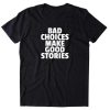 Bad Choices Make Good Stories T-Shirt AL21JN2