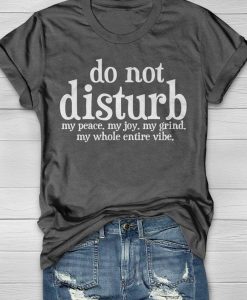 Do Not Disturb My Peace My Joy My Grind My Whole Entire Vibe T-Shirt AL29JN2