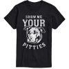 Show Me Your Pitties T-Shirt AL29JN2
