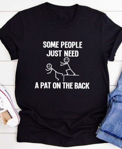 Some People Just Need A Pat On The Back T-Shirt AL17JN2