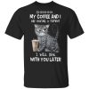 Cat Shhh My Coffee And I Are Having A Moment I Will Deal With You Later T-Shirt AL7JL2