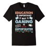 Education Is Important But Gaming T-Shirt AL15JL2
