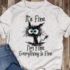It's Fine I'm Fine Everything Is Fine T-Shirt AL29JL2