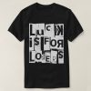 Luck is for Losers Funny Quote White Typography T-Shirt AL23JL2