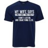 My Wife Says I Don t Listen T-Shirt AL13JL2