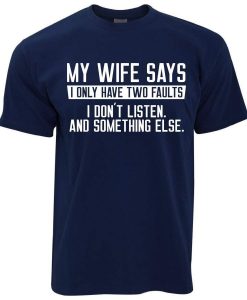 My Wife Says I Don t Listen T-Shirt AL13JL2