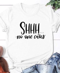 Shhh No One Cares T-Shirt AL23JL2