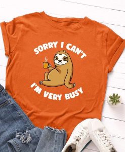 Sorry I Can't I'm Very Busy T-Shirt AL17JL2