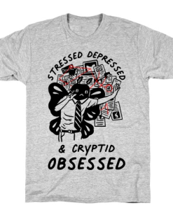 Stressed Depressed and Cryptid Obsessed T-Shirt AL29JL2