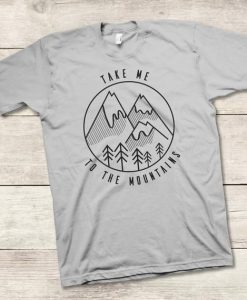 Take Me To The Mountains Camping T-Shirt AL29JL2