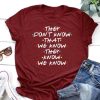 They Don't Know That We Know T-Shirt AL17JL2