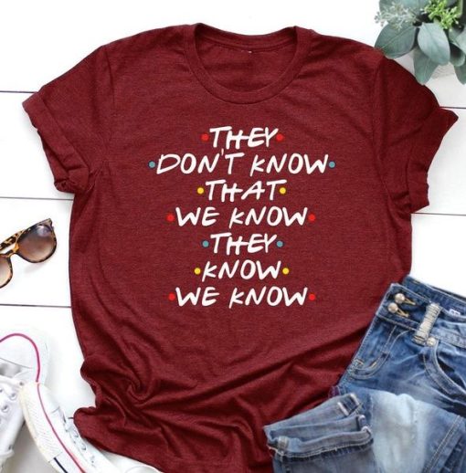 They Don't Know That We Know T-Shirt AL17JL2