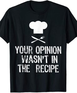 Your Opinion Wasn't In The Recipe T-Shirt AL15JL2