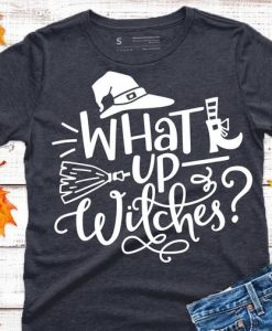 What Up Witches T-Shirt AL6AG2