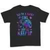 Yes I'm A Gamer Girl Try To Keep Up T-Shirt AL16AG2
