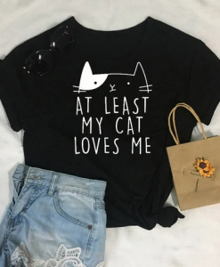 At Least My Cat Loves Me T-Shirt AL