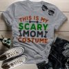 Funny Halloween This Is My Scary Mom Costume T-Shirt AL